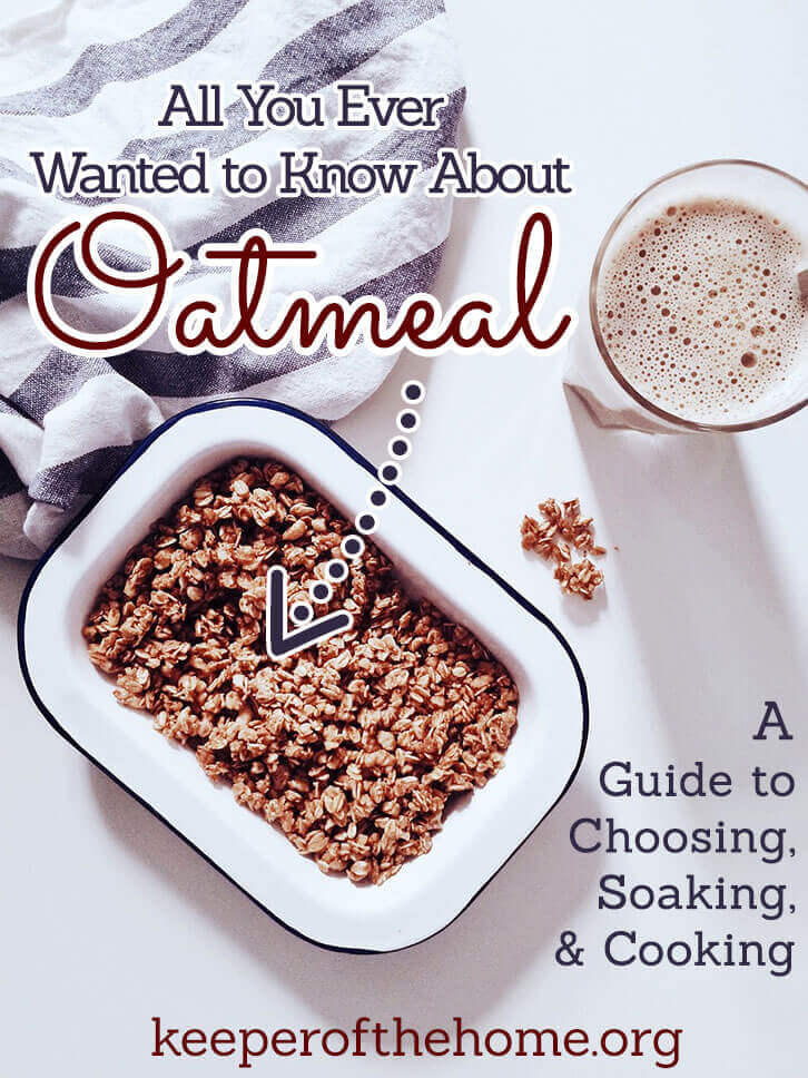 Once you've made the switch to a real food lifestyle, those processed packets of oatmeal are out. Here's all you've ever wanted to know about oats – choosing them, soaking them, and cooking them!