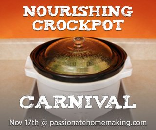 Nourishing Crockpot Carnival: My Crockpot, My Friend