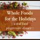 Whole Foods for the Holidays: A Real Food Progressive Dinner!