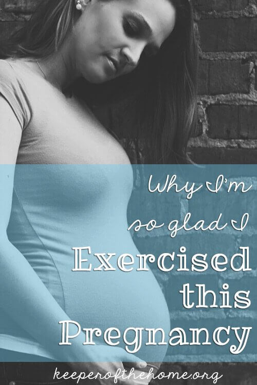 Why I'm so glad I Exercised This Pregnancy (keeperofthehome.org)