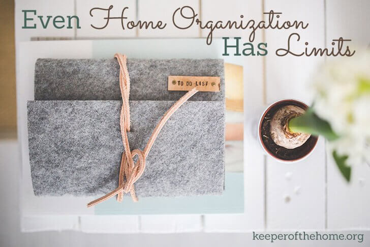 Even Home Organization Has Limits {keeperofthehome.org}