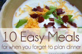 10 Easy Meals for when You Forget to Plan