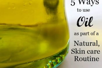 5 Ways to Use Oil as Part of a Natural, Skincare Routine