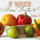 5 Ways to Get More Fruits & Veggies into your Diet 4