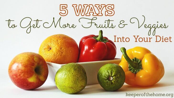 5 Ways to Get More Fruits & Veggies into your Diet