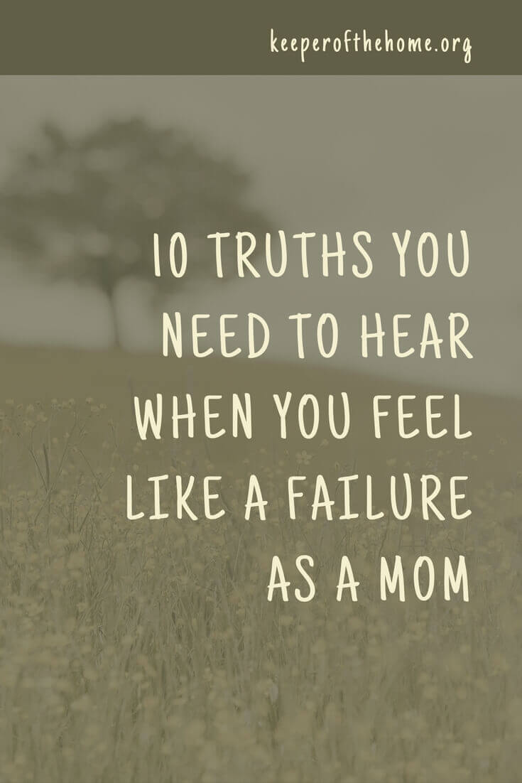 10 Truths You Need To Hear When You Feel Like A Failure As A Mom