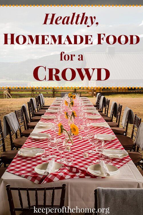 Entertaining a large group, but want to keep it healthy and free of processed food? Here's a guide to healthy, homemade food for a crowd. 