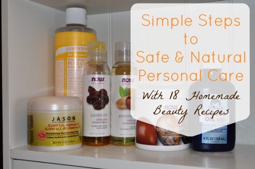 Simple Steps to Safe and Natural Personal Care {And 18 Homemade Beauty Recipes} 3