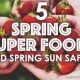 5 Spring Super Foods and Spring Sun Safety