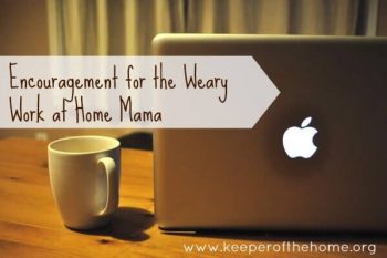 Encouragement for the Weary Work at Home Mama