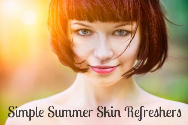 Simple Summer Skin Refreshers