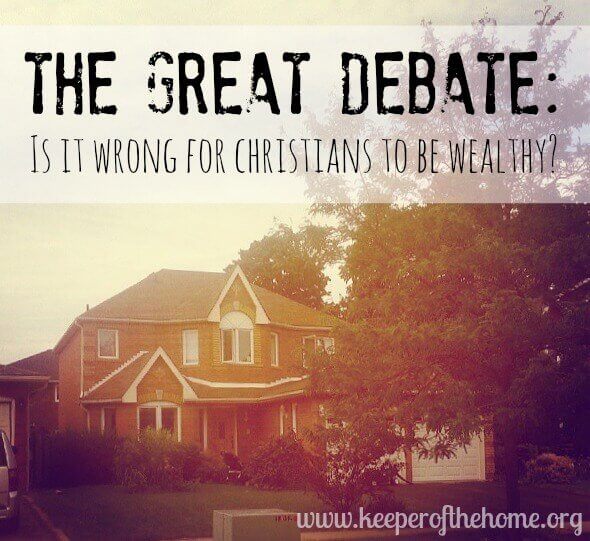 The Great Debate: Is it Wrong for Christians to Be Wealthy?