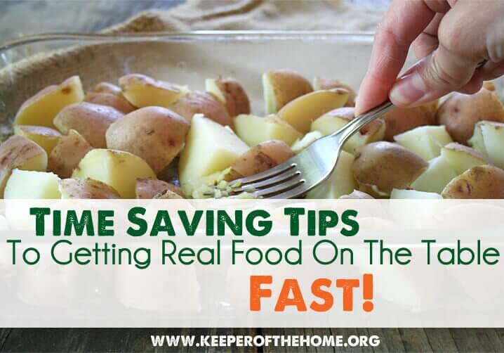Time Saving Tips to Getting Real Food on the Table Fast | keeperofthehome.org