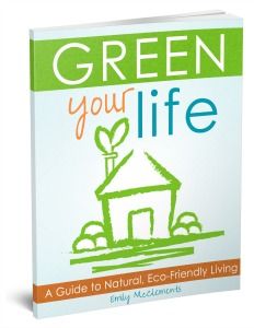 Green Your Life: A Guide to Natural, Eco-Friendly Living by Emily of LiveRenewed.com