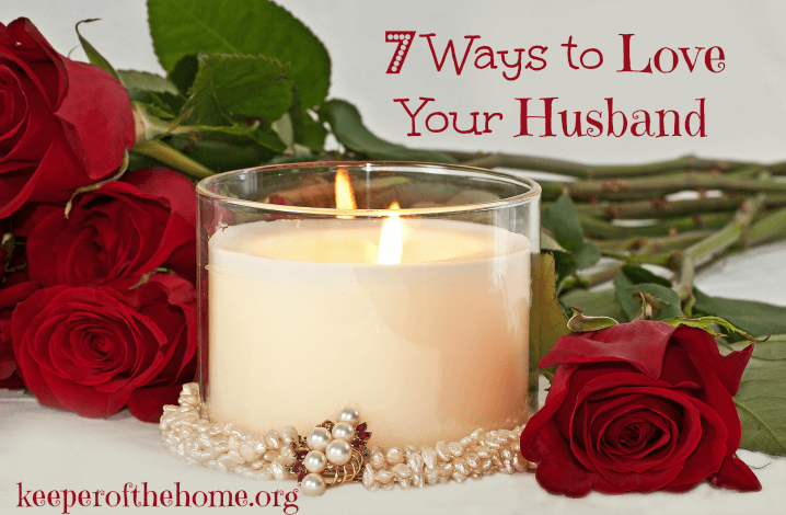 7 Ways to Love Your Husband  keeperofthehome.org
