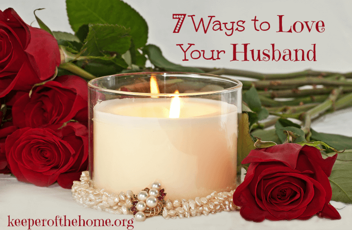 7 Ways to Love Your Husband keeperofthehome.org