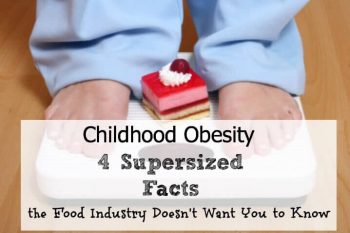 Childhood Obesity: 4 Supersized Facts the Food Industry Doesn't Want You to Know 1