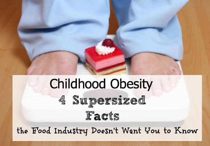 Childhood Obesity: 4 Supersized Facts the Food Industry Doesn’t Want You to Know