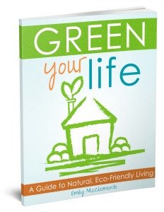 Green Your Life: A Guide to Natural, Eco-Friendly Living by Emily McClements of LiveRenewed.com