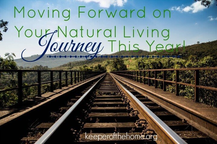 Moving Forward on Your Natural Living Journey This Year! at KeeperoftheHome.org