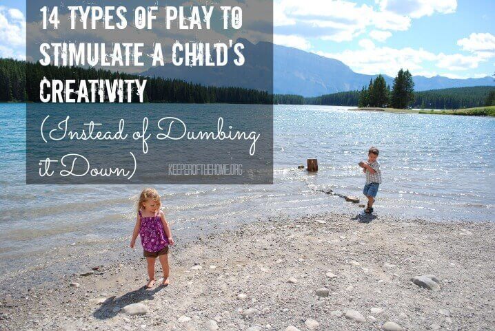 14 Types of Play to Stimulate a Child's Creativity (Instead of Dumbing it Down)