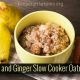 Pear and Ginger Slow Cooker Oatmeal