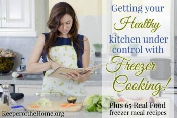 Getting Your Healthy Kitchen Under Control with Freezer Cooking {65+ Recipes}