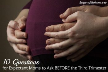 10 Questions for Expectant Moms to Ask BEFORE the Third Trimester 2