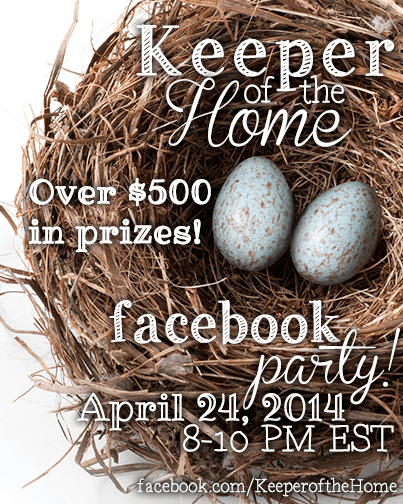 Over $500 in prizes! Facebook party 8-10pm EST, Thursday, April 24. www.facebook.com/keeperofthehome