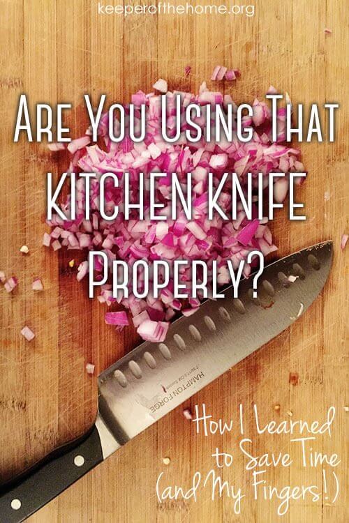 How I learned to properly use a kitchen knife to save time and my fingers!