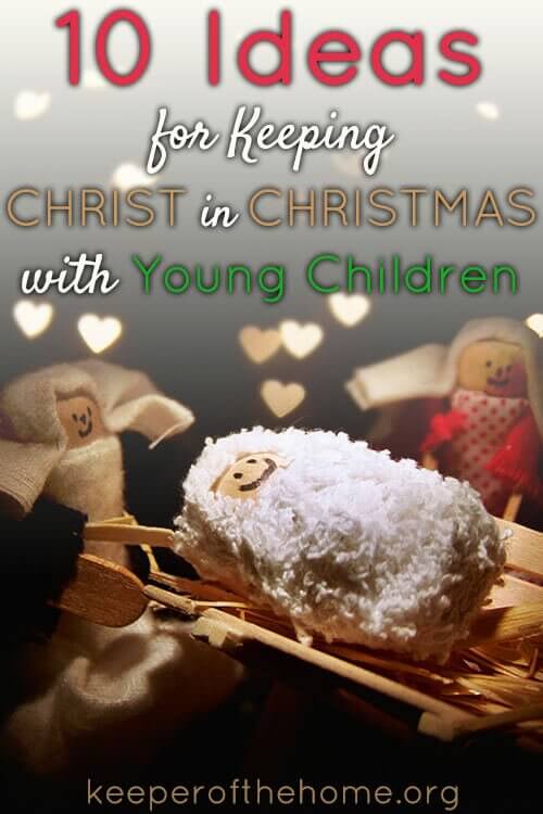 10 Ideas for Celebrating Christ at Christmas with Young Children