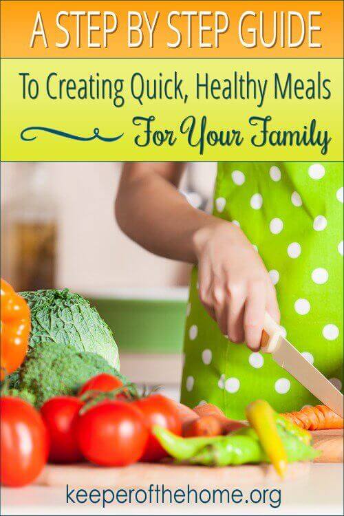 A Step-by-Step Guide to Creating Quick, Healthy Meals for Your Family {KeeperOfTheHome.org}