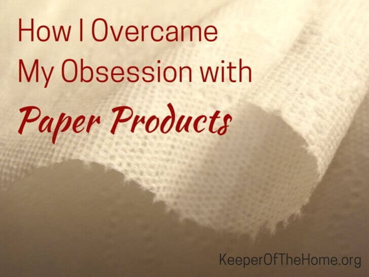 How I Overcame My Obsession with Paper Products