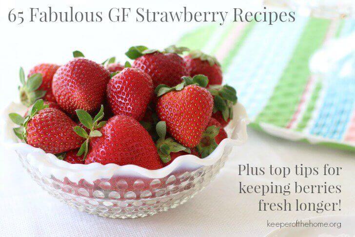 If you’re wondering what to do with overflowing baskets full of fresh, ripe strawberries, grab your kiddos and start slicing ... because we've gathered 65 fabulous gluten-free recipes, perfect for celebrating the sweetest treat of the season!