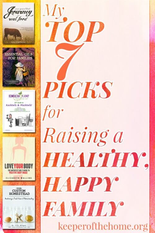 My Top 7 Picks for Raising a Healthy, Happy Family