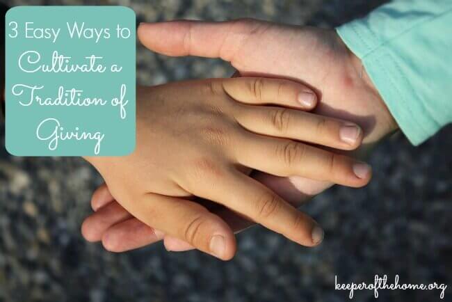 Here are some easy ways to cultivate a tradition of giving with your children, of all ages!