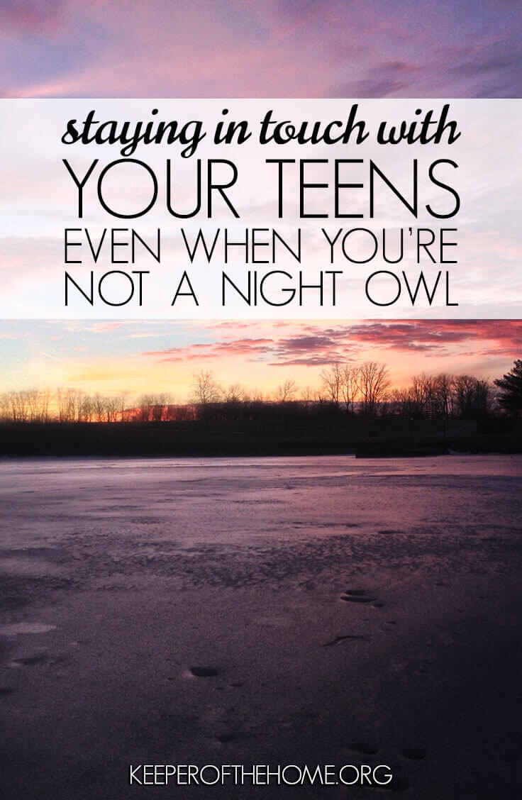 Staying in touch with teens is important to every parent I know...but how do you do it when you are NOT a night owl? It isn't easy! Here's my strategy and tips for keeping connected with teens. 