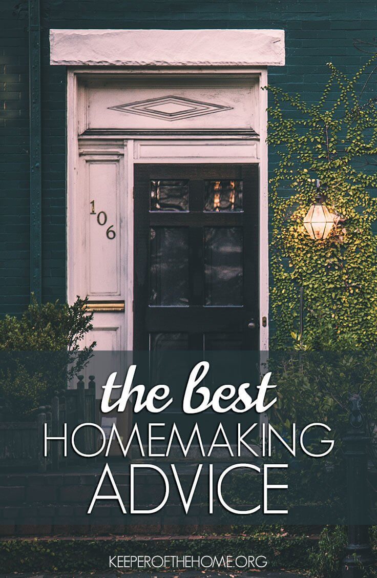 Sometimes the best advice seems almost too simple, right? Here's some of the best – but simple – advice for homemaking! Being a keeper of the home isn't easy, but this advice will get you through the hard times to the good times.