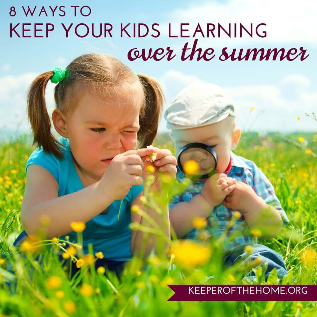 8 Ways to Keep Kids Learning Over the Summer - Keeper of the Home