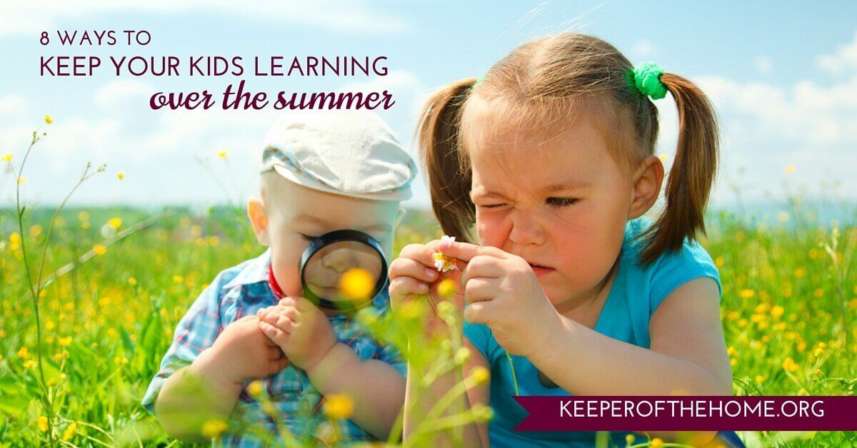 8 Ways to Keep Kids Learning Over the Summer - Keeper of the Home