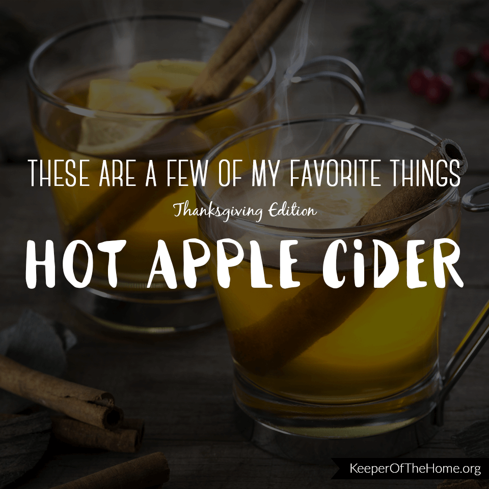 Here are a few of my favorite Thanksgiving things. I love HOT apple cider! What are yours?