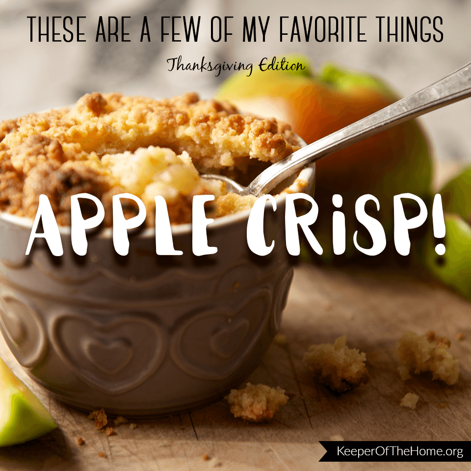 Here are a few of my favorite Thanksgiving things. Apple crisp! What are yours?